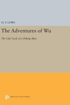 The Adventures of Wu: The Life Cycle of a Peking Man by H. Y. Lowe