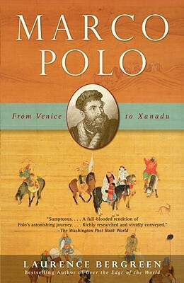 Marco Polo: From Venice to Xanadu by Laurence Bergreen