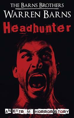 Headhunter: An Extreme Horror Story by Warren Barns, The Barns Brothers