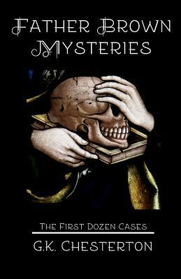 Father Brown Mysteries: The First Dozen Cases by G.K. Chesterton