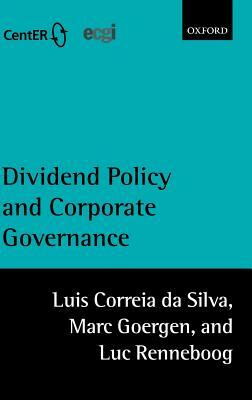 Dividend Policy and Corporate Governance by Luis Correia Da Silva, Marc Goergen, Luc Renneboog