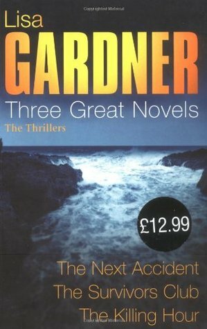 Three Great Novels: The Next Accident / The Survivor's Club / The Killing Hour by Lisa Gardner