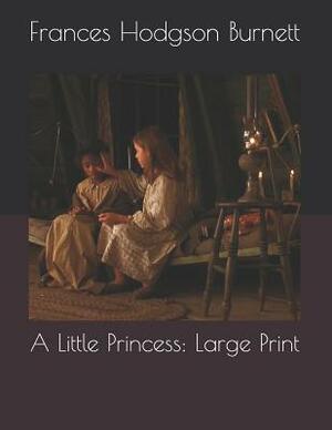 A Little Princess: Large Print by Frances Hodgson Burnett