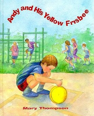 Andy and His Yellow Frisbee by Mary Thompson