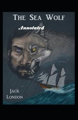 The Sea Wolf Annotated by Jack London