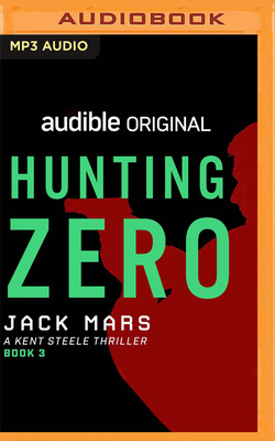 Hunting Zero: A Kent Steele Thriller by Jack Mars