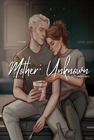 Mother: Unknown by HufflepuffMommy