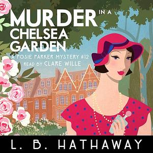 Murder in a Chelsea Garden: An utterly addictive 1920s historical cozy mystery by L.B. Hathaway