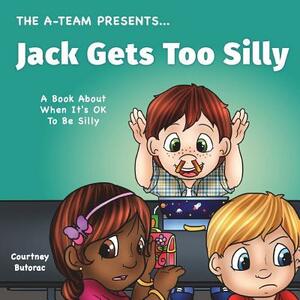 Jack Gets Too Silly: A Book About When It's OK To Be Silly by Courtney Butorac, Charity Allen