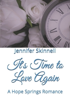 It's Time to Love Again: A Hope Springs Romance by Jennifer Skinnell