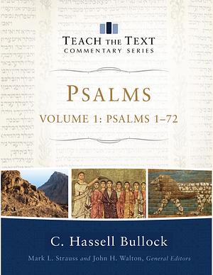 Psalms : Volume 1 (Teach the Text Commentary Series): Psalms 1-72 by C. Hassell Bullock