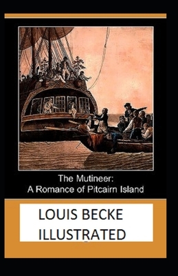 The Mutineer: A Romance of Pitcairn Island Illustrated by Louis Becke