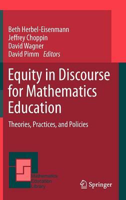 Equity in Discourse for Mathematics Education: Theories, Practices, and Policies by 