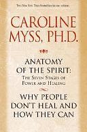 Anatomy of the Spirit and Why People Don't Heal and How They Can by Caroline Myss, Caroline M. Myss