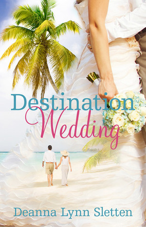 Destination Wedding by Deanna Lynn Sletten