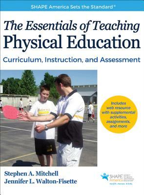 The Essentials of Teaching Physical Education: Curriculum, Instruction, and Assessment by Jennifer Walton-Fisette, Stephen A. Mitchell