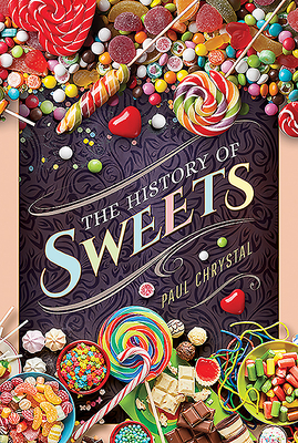 The History of Sweets by Paul Chrystal