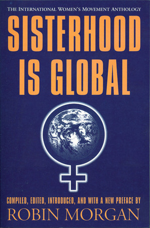 Sisterhood is Global: The International Women's Movement Anthology by Robin Morgan