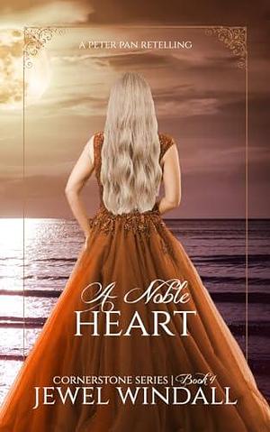 A Noble Heart by Jewel Windall