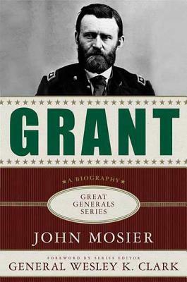 Grant: A Biography by John Mosier