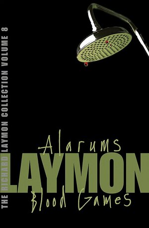 The Richard Laymon Collection, Volume 8: Alarums / Blood Games by Richard Laymon