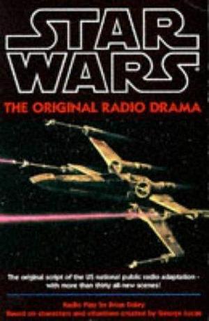 ''STAR WARS'': THE ORIGINAL RADIO DRAMA by Brian Daley, Brian Daley