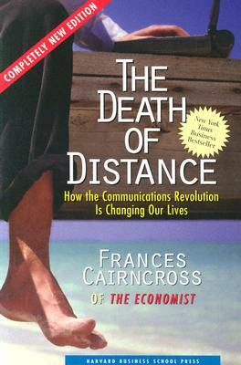 The Death of Distance: How the Communications Revolution Is Changing Our Lives by Frances Cairncross