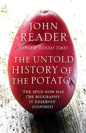 The Untold History of the Potato by John Reader