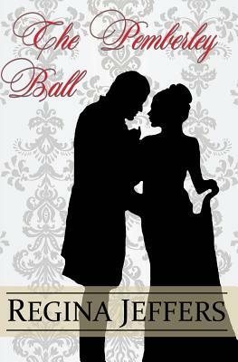 The Pemberley Ball: A Pride and Prejudice Vagary Novella by Regina Jeffers, A. Lady