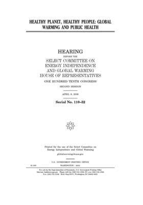 Healthy planet, healthy people: global warming and public health by Select Committee on Energy Inde (house), United S. Congress, United States House of Representatives