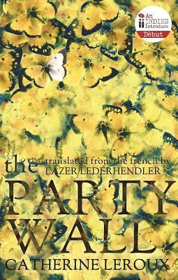 The Party Wall by Catherine Leroux, Catherine Leroux