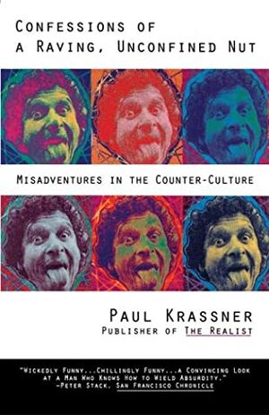 Confessions of a Raving, Unconfined Nut: Misadventures in Counter-Culture by Paul Krassner