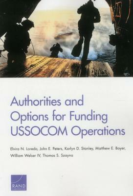 Authorities and Options for Funding Ussocom Operations by Elvira N. Loredo, Karlyn D. Stanley, John E. Peters