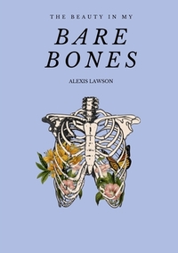 The Beauty In My Bare Bones by Alexis Lawson