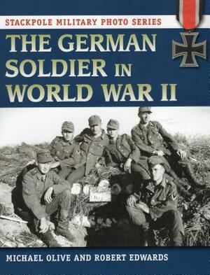 The German Soldier in World War II by Robert J. Edwards, Michael Olive