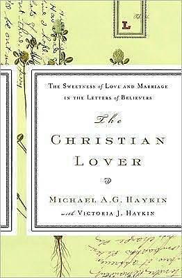 The Christian Lover by Michael A.G. Azad Haykin, Michael A.G. Azad Haykin