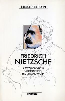 Friedrich Nietzsche: Beyond the Values of His Time by Liliane Frey-Rohn