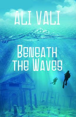 Beneath the Waves by Ali Vali