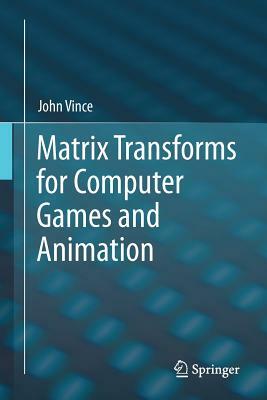 Matrix Transforms for Computer Games and Animation by John Vince