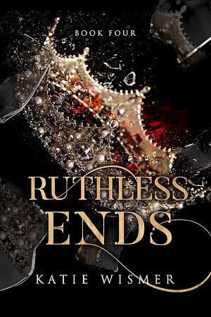 Ruthless Ends by Katie Wismer