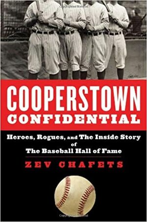 Cooperstown Confidential: Heroes, Rogues, and the Inside Story of the Baseball Hall of Fame by Ze'ev Chafets