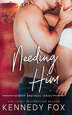 Needing Him by Kennedy Fox