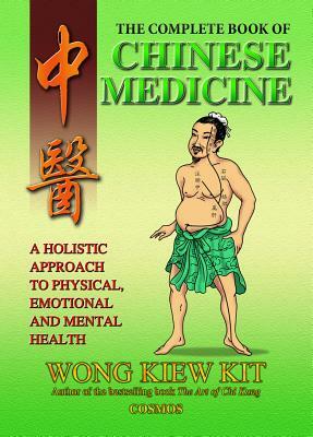 The Complete Book of Chinese Medicine: A Holistic Approach to Physical, Emotional and Mental Health by Kiew Kit Wong