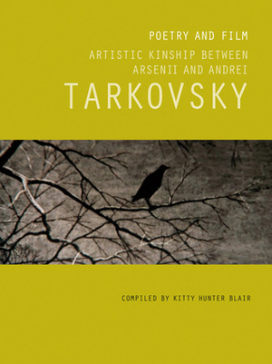 Poetry and Film: Artistic Kinship Between Arsenii and Andrei Tarkovsky by Kitty Hunter Blair