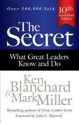 The Secret: What Great Leaders Know and Do by Kenneth H. Blanchard, Mark Miller