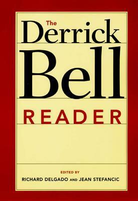 The Derrick Bell Reader by Richard Delgado, Derrick A. Bell, Jean Stefancic