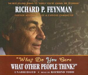 What Do You Care What Other People Think?: Further Adventures of a Curious Character by Richard P. Feynman