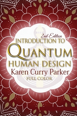 Introduction to Quantum Human Design (Color) by Kristin Anne, Karen Curry Parker