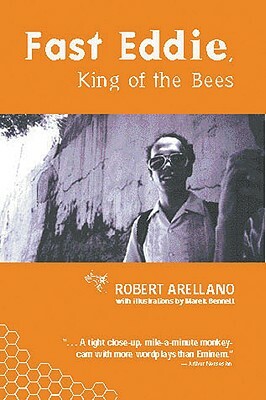 Fast Eddie, King of the Bees by Robert Arellano