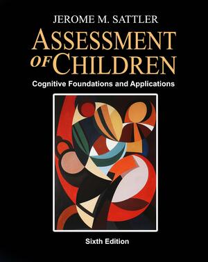 ASSESSMENT OF CHILDREN: COGNITIVE FOUNDATIONS AND APPLICATIONS 6TH ED,+ RESOURCE GUIDE, REV 6th Ed, 2020 by Jerome M. Sattler